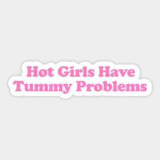 Hot Girls Have Tummy Problems Funny Meme T Shirt Gen Z Humor, Tummy Ache Survivor, Introvert gift Sticker